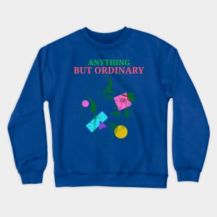 Anything but ordinary - artsy design Crewneck Sweatshirt